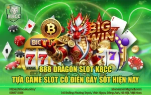888 Dragon Slot K8CC - Tựa game slot cổ điển gây sốt hiện nay