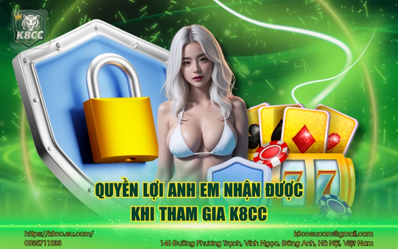 Quyền lợi anh em nhận được khi tham gia K8CC